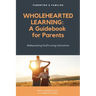 Wholehearted Learning: A Guidebook for Parents