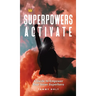 Superpowers Activate: A Guide to Empower Your Inner Superhero