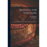 Baseball for Everyone; a Treasury of Baseball Lore and Instruction for Fans and Players