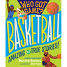 Who Got Game?: Basketball: Amazing But True Stories!