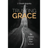 Trusting Grace: The Journey from Fear to Love