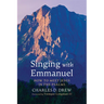 Singing with Emmanuel: How to Meet Jesus in the Psalms
