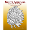Native American Artwork and Designs Adult Coloring Book: A Coloring Book for Adults inspired by Native American Indian Styles and Cultures: owls, drea