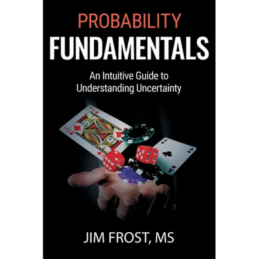 Probability Fundamentals: An Intuitive Guide to Understanding Uncertainty