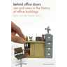 Behind Office Doors: Use and Users in the History of Office Buildings