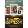 Cowboy to Courtroom: From Poverty to Prosperity and What I've Learned Along the Way