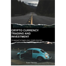 Crypto Currency Trading and Investment: A Manual to Begin Your Crypto Journey