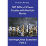500 Difficult Chess Puzzles with Multiple Moves, Part 3