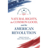 Natural Rights, the Common Good, and the American Revolution