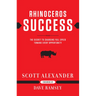 Rhinoceros Success: The Secret to Charging Full Speed Toward Every Opportunity