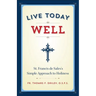 Live Today Well: St. Francis de Sales's Simple Approach to Holiness