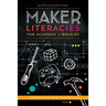 Maker Literacies for Academic Libraries: Integration into Curriculum