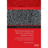 Past Environments and Plant Use in Holocene Southern Africa: A study of charcoal and seed remains from the Late Stone Age sites of Toteng (Botswana),