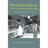 Wholesale Seafood: The Good, the Bad, the Ugly: True Life Stories of Richie the Fish Fullo