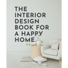 The Interior Design Book For A Happy Home