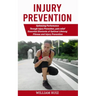Injury Prevention: Optimizing Performance Through Injury Prevention, pain-relief (Essential Elements of Optimal Lifelong Fitness and Injury Prevention