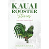 Kaua'i Rooster Stories and Other Tropical Tales