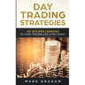 Day Trading Strategies: 20 Golden Lessons to Start Trading Like a PRO Today! Learn Stock Trading and Investing for Complete Beginners. Day Trading for