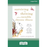 Surviving and Thriving with an Invisible Chronic Illness: How to Stay Sane and Live One Step Ahead of Your Symptoms [Large Print 16 Pt Edition]