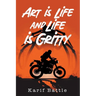 Art is Life and Life is Gritty