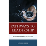 Pathways to Leadership: A Leader's Journey to Success