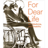 For Dear Life: Art, Medicine, and Disability