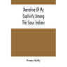 Narrative Of My Captivity Among The Sioux Indians