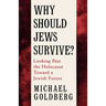Why Should Jews Survive?: Looking Past the Holocaust Toward a Jewish Future