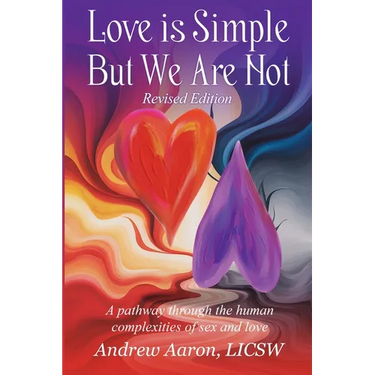 Love is Simple, but We Are Not: The pathway through the human complexities of sex and love (Revised Version)