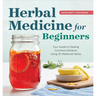 Herbal Medicine for Beginners: Your Guide to Healing Common Ailments with 35 Medicinal Herbs