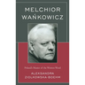 Melchior Wankowicz: Poland's Master of the Written Word