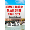 ULTIMATE LONDON TRAVEL GUIDE 2023-2024 (Complete Guide)