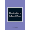 A Complete Index To The Names Of Persons, Places And Subjects Mentioned In Littell'S Laws Of Kentucky: A Genealogical And Historical Guide