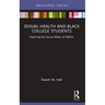 Sexual Health and Black College Students: Exploring the Sexual Milieu of HBCUs