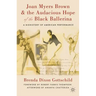 Joan Myers Brown & the Audacious Hope of the Black Ballerina: A Biohistory of American Performance
