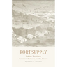 Fort Supply, Indian Territory: Frontier Outpost on the Plains