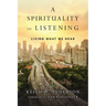 A Spirituality of Listening: Living What We Hear