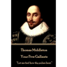Thomas Middleton - Your Five Gallants: "Let me feel how thy pulses beat."