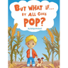 But What if It All Goes Pop?