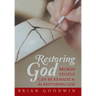 Restoring God: Broken People Can Be Remade by the Restoring God