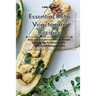 Essential Keto Vegetarian Recipes: Easy and Delicious Low-Carb Recipes to Enjoy the Full Benefits of a Plant-Based Ketogenic Diet