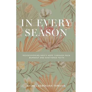 In Every Season: Rediscovering God's Hope Through Pain, Burnout, and Shattered Faith