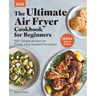 The Ultimate Air Fryer Cookbook for Beginners 2025: 150+ Simple Recipes for Crispy, Juicy, Roasted Perfection