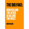 The Big Fake: How Killing the Sexes Is Killing the West