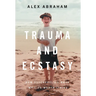 Trauma and Ecstasy: How Psychedelics Made My Life Worth Living