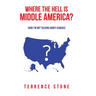 Where the Hell is Middle America?: (And I'm Not Talking About Kansas)