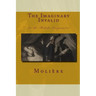 The Imaginary Invalid: (Or The Malade Imaginaire)