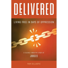 Delivered: Living Free in Days of Oppression