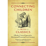 Connecting Children with Classics: A Reader-Centered Approach to Selecting and Promoting Great Literature