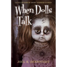 When Dolls Talk: A Collection of Short Horror Stories